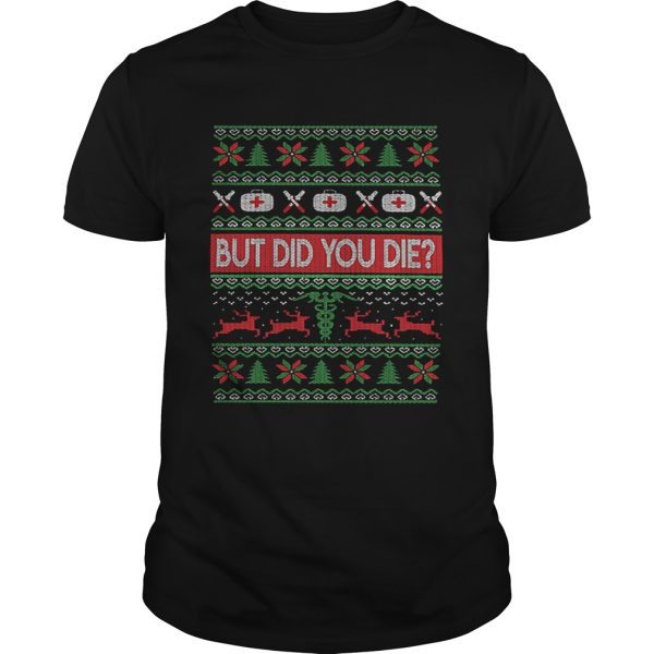 Nurse But Did You Die Ugly Christmas shirt