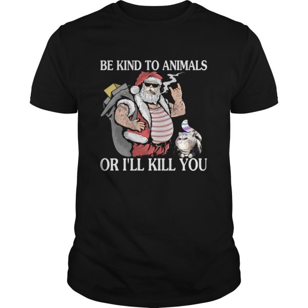 Santa claus and Cat Be Kind to animals or Ill kill you christmas shirt