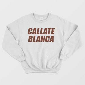 Callate Blanca Sweatshirt