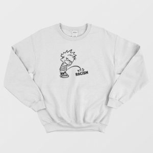 Calvin Peeing On Racism Sweatshirt