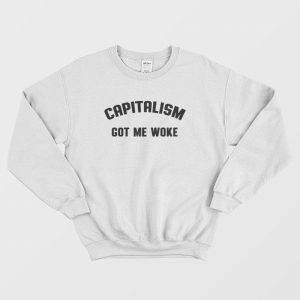 Capitalism Got Me Woke Sweatshirt 3