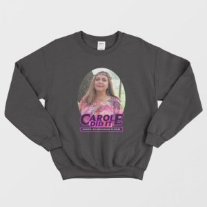 Carole Baskin Carole Did It Sweatshirt