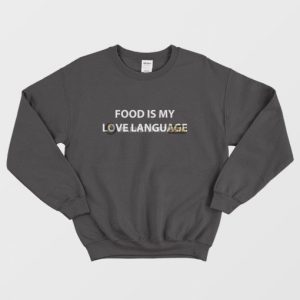 Food Is My Love Language Sweatshirt 3