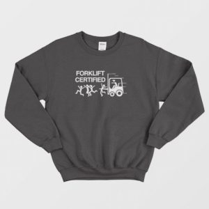 Forklift Certified Funny Sweatshirt 3