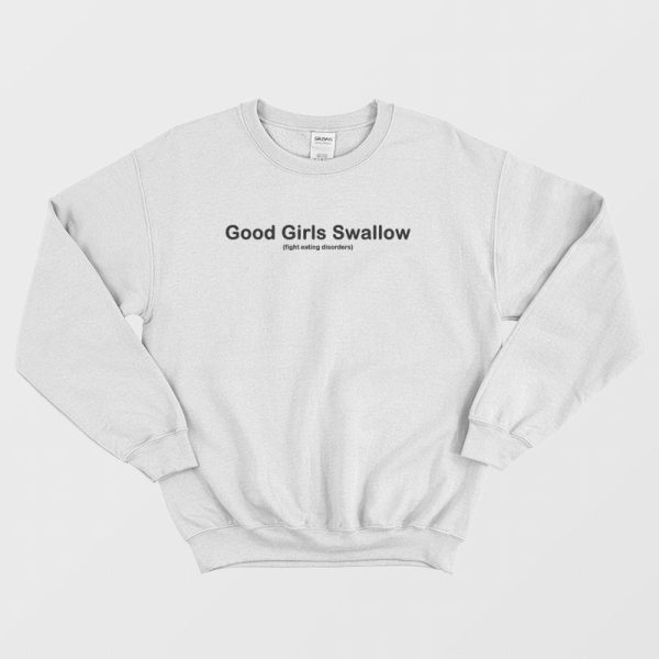 Good Girls Swallow Fight Eating Disorders Sweatshirt Classic