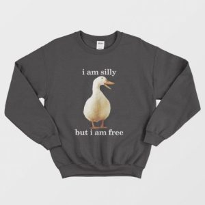 Goose I Am Silly But I Am Free Sweatshirt Funny 3