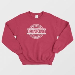 I'm Never Drinking Again Sweatshirt Vintage 3