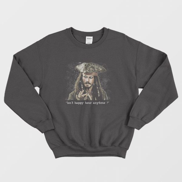 Johnny Isn’t Happy Hour Anytime Sweatshirt Jack Sparrow