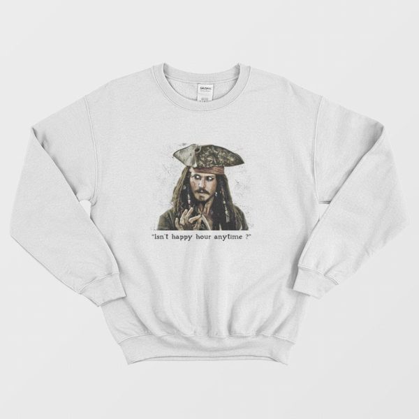 Johnny Isn’t Happy Hour Anytime Sweatshirt Jack Sparrow