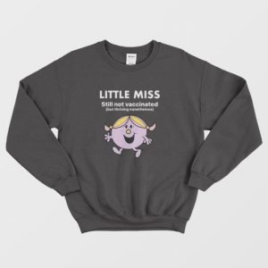 Little Miss Still Not Vaccinated But Thriving Nonetheless Sweatshirt 3