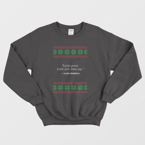 Looks Great Little Full Lotta Sap Clark Griswold Sweatshirt