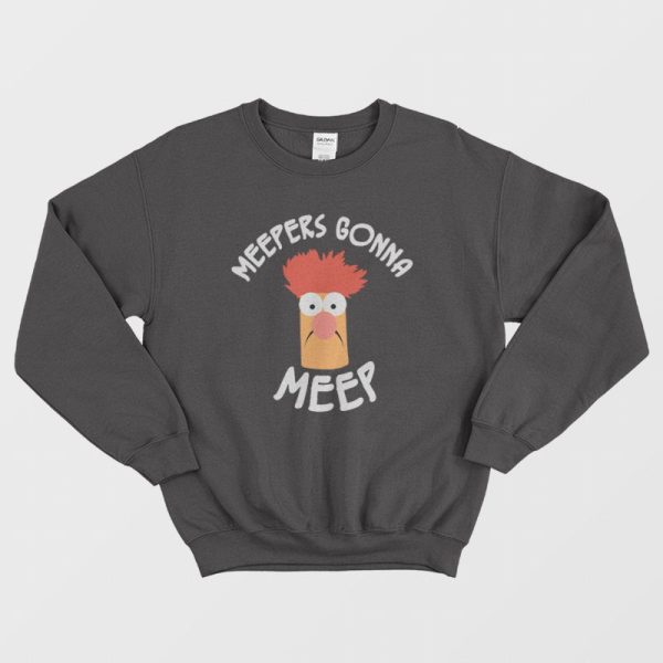 Meepers Gonna Meep Sweatshirt