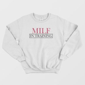 Milf In Training Sweatshirt 3