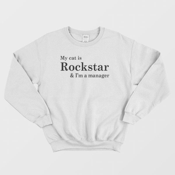 My Cat Is Rockstar and I’m a Manager Sweatshirt