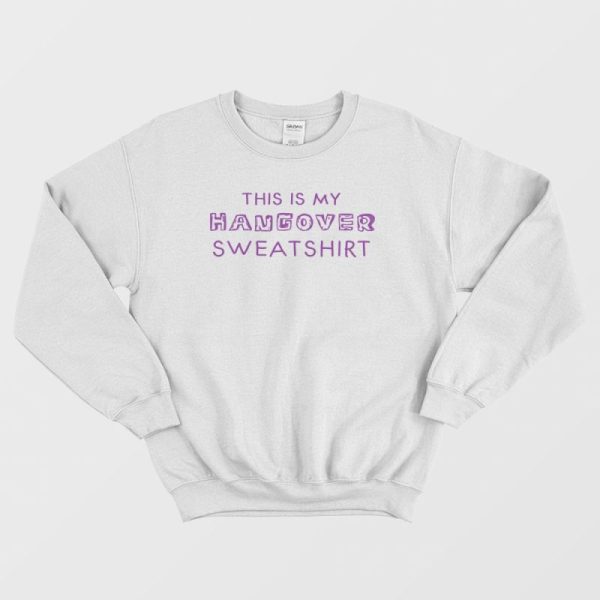 My Hangover Sweatshirt