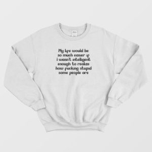 My Life Would Be So Much Easier Quote Sweatshirt 3