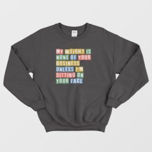 My Weight Is None Of Your Concern Vintage Sweatshirt 4