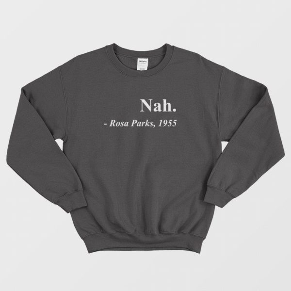 Nah Rosa Parks 1955 Sweatshirt