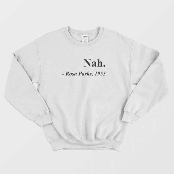 Nah Rosa Parks 1955 Sweatshirt