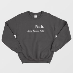 Nah Rosa Parks 1955 Sweatshirt 3