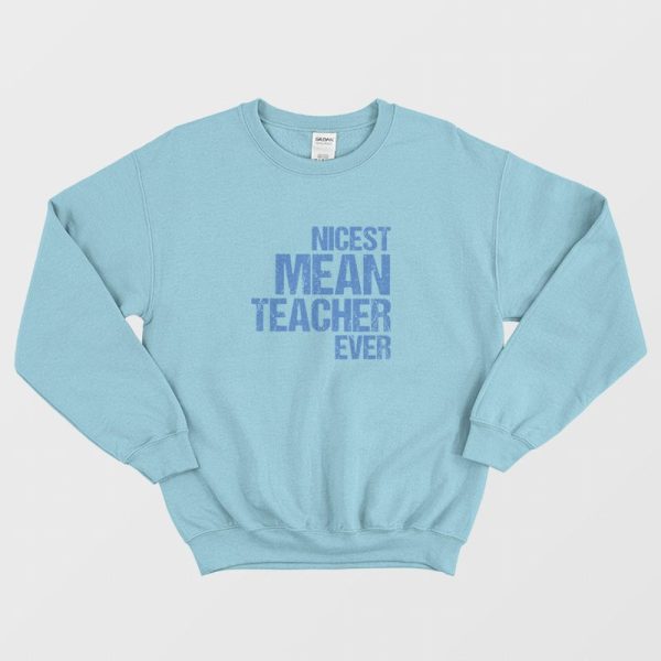 Nicest Mean Teacher Ever Sweatshirt