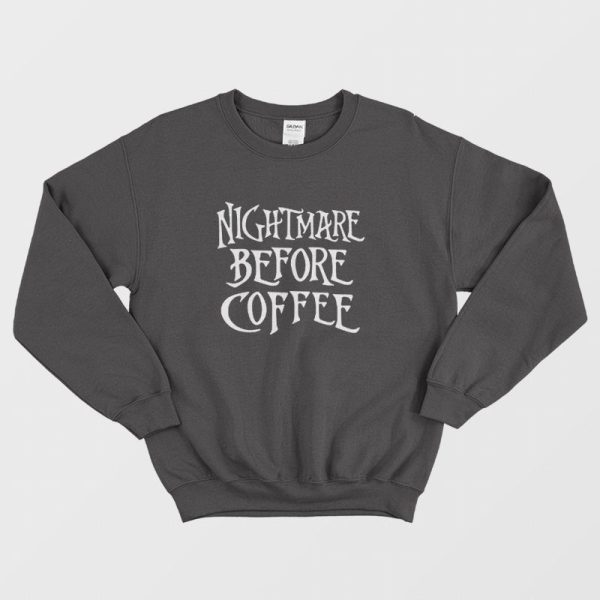 Nightmare Before Coffee Sweatshirt Halloween