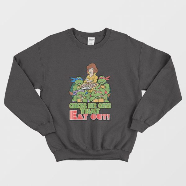 Ninja Turtles Chicks Dig Guys That Eat Out Sweatshirt