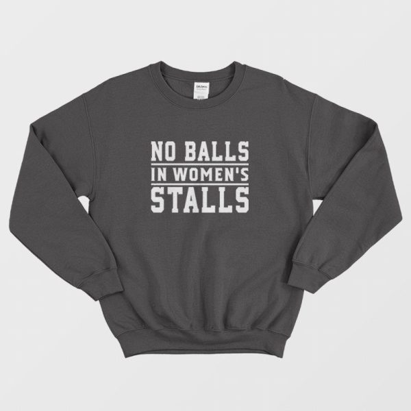 No Balls In Women’s Stalls Sweatshirt