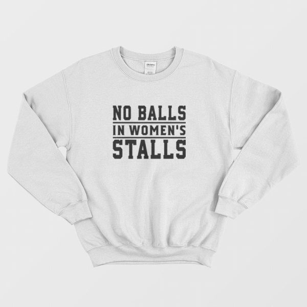 No Balls In Women’s Stalls Sweatshirt