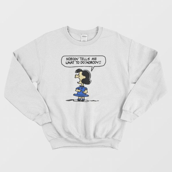 Nobody Tells Me What To Do Nobody Sweatshirt