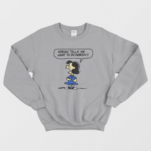 Nobody Tells Me What To Do Nobody Sweatshirt