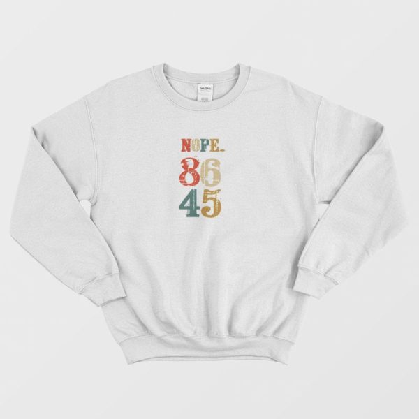 Nope 86 45 Anti Donald Trump Sweatshirt