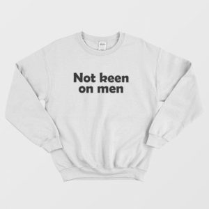 Not Keen On Men Sweatshirt 3