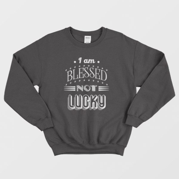 Not Lucky Quotes Sweatshirt Vintage