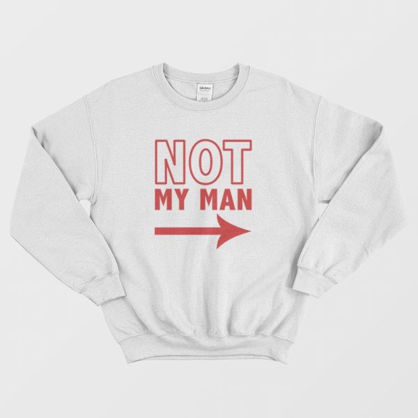 Not My Man Sweatshirt