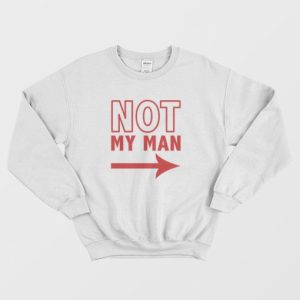 Not My Man Sweatshirt 3