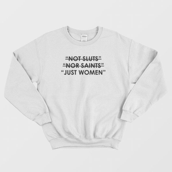 Not Sluts Nor Saints Just Women Sweatshirt