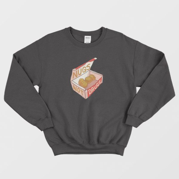 Nugs Not Drugs Chicken Nuggets Sweatshirt