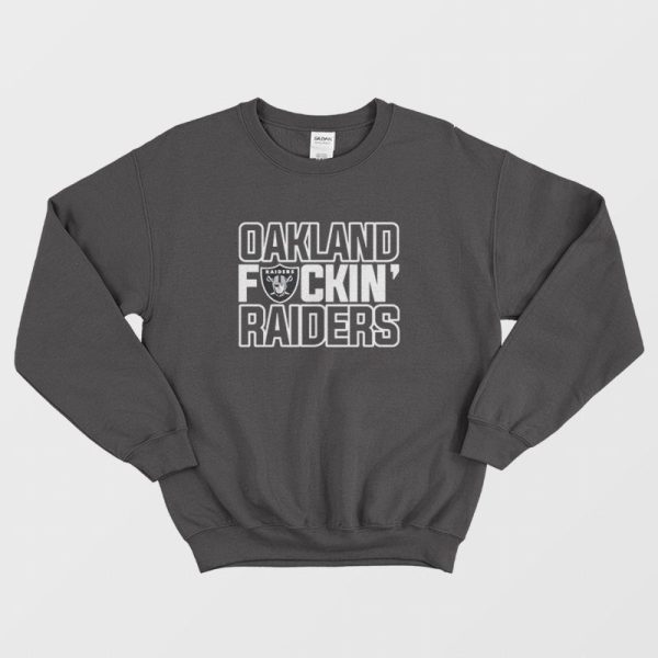 Oakland Fuckin’ Raiders Sweatshirt