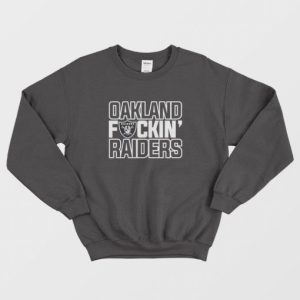 Oakland Fuckin Raiders Sweatshirt 3