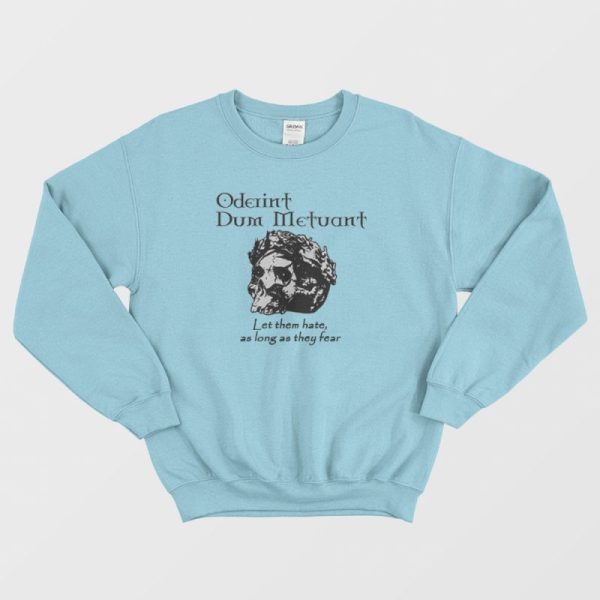 Oderint Dum Metuant Let Them Hate Sweatshirt