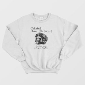 Oderint Dum Metuant Let Them Hate Sweatshirt 4