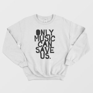 Only Music Can Save Us Sweatshirt 3