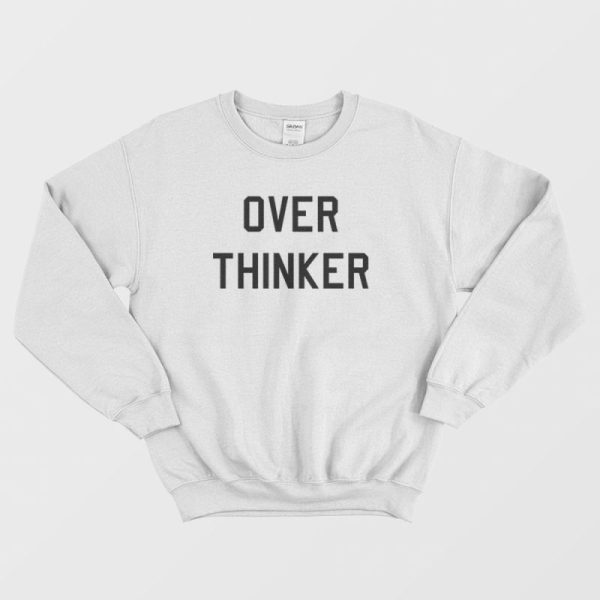 Over Thinker Overthinker Sweatshirt