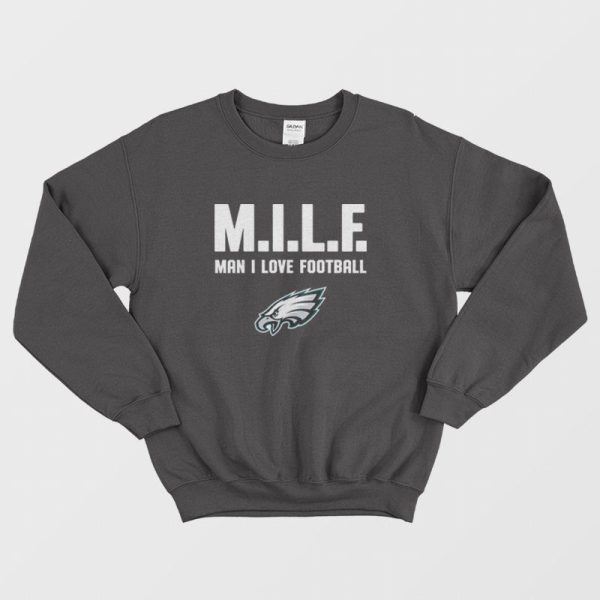 Philadelphia Eagles Milf Man I Love Football Sweatshirt