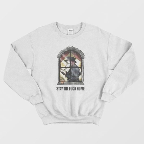 Plague Doctor Stay The Fuck Home Sweatshirt