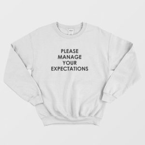 Please Manage Your Expectations Sweatshirt 3