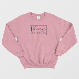 Please Wash Your Hands Classic Sweatshirt 3