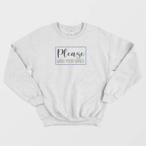 Please Wash Your Hands Classic Sweatshirt 4