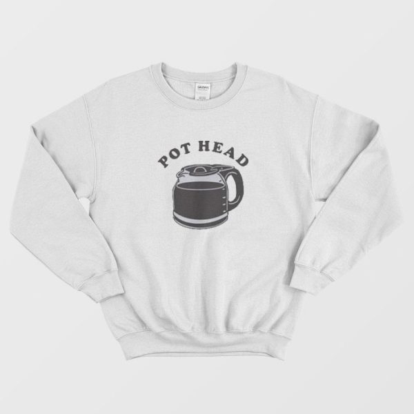 Pot Head Funny Coffee Sweatshirt